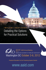 AAID 61st Annual Meeting Implant Dentistry: Debating the Options for Practical Solutions AAID 61st Annual Meeting Implant Dentistry: Debating the Options for Practical Solutions
